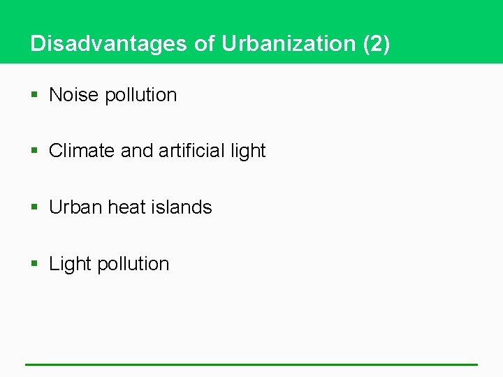 Disadvantages of Urbanization (2) § Noise pollution § Climate and artificial light § Urban