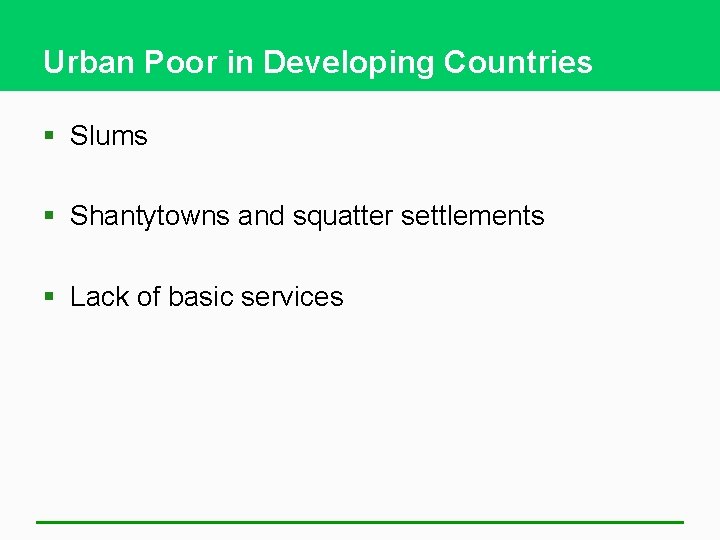 Urban Poor in Developing Countries § Slums § Shantytowns and squatter settlements § Lack