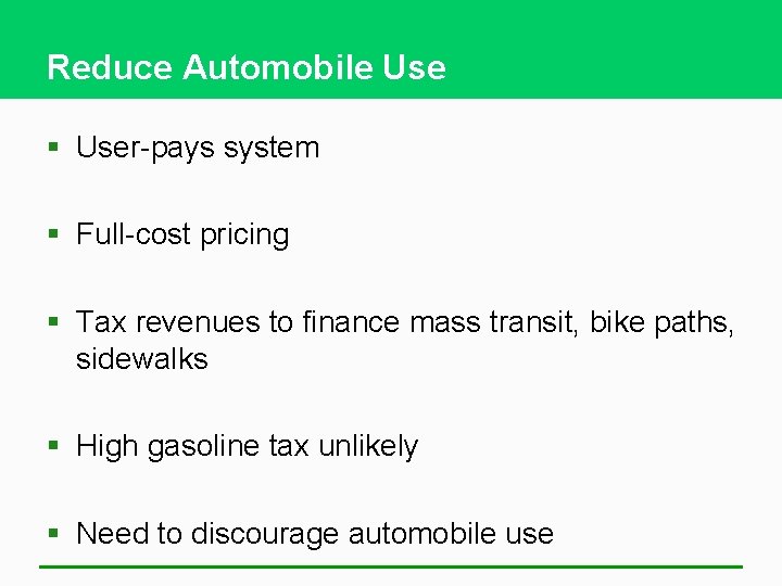 Reduce Automobile Use § User-pays system § Full-cost pricing § Tax revenues to finance