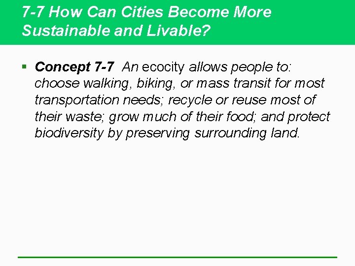 7 -7 How Can Cities Become More Sustainable and Livable? § Concept 7 -7