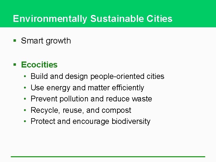 Environmentally Sustainable Cities § Smart growth § Ecocities • • • Build and design