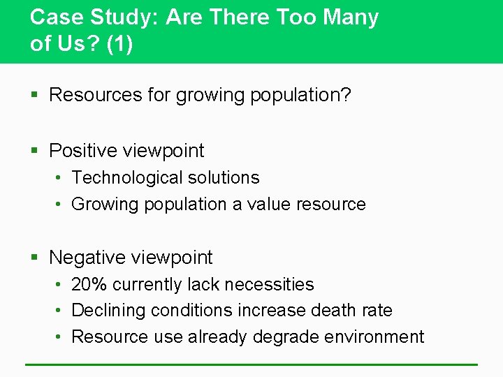 Case Study: Are There Too Many of Us? (1) § Resources for growing population?