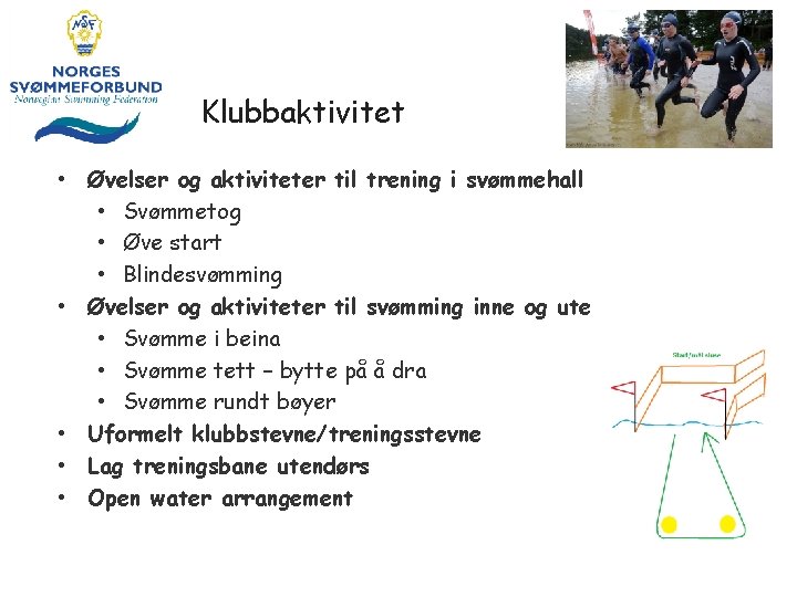 Klubbaktivitet • Øvelser og aktiviteter til trening i svømmehall • Svømmetog • Øve start