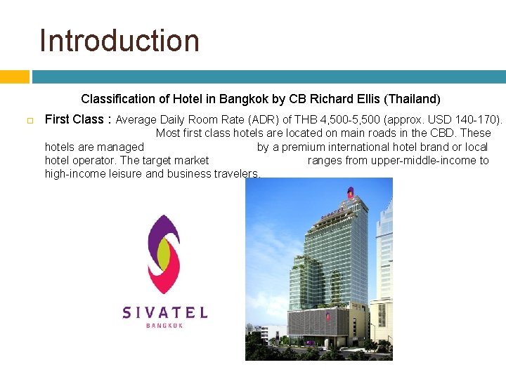 Introduction Classification of Hotel in Bangkok by CB Richard Ellis (Thailand) First Class :