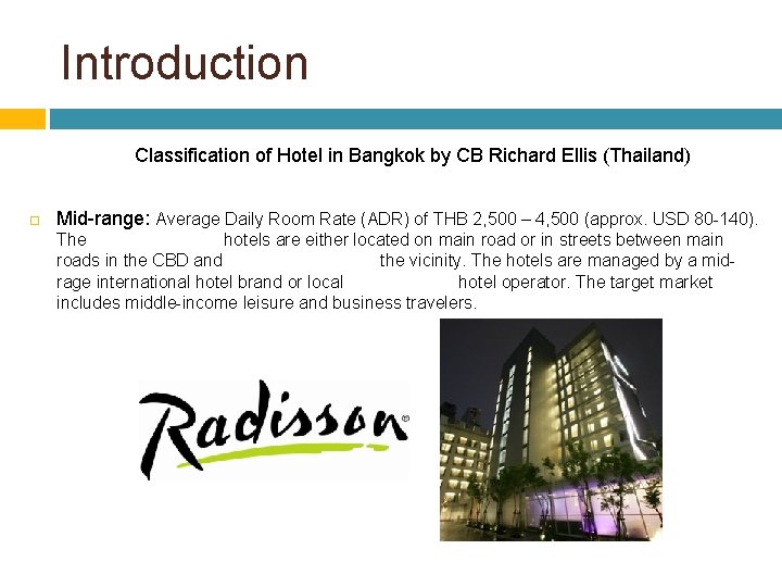 Introduction Classification of Hotel in Bangkok by CB Richard Ellis (Thailand) Mid-range: Average Daily