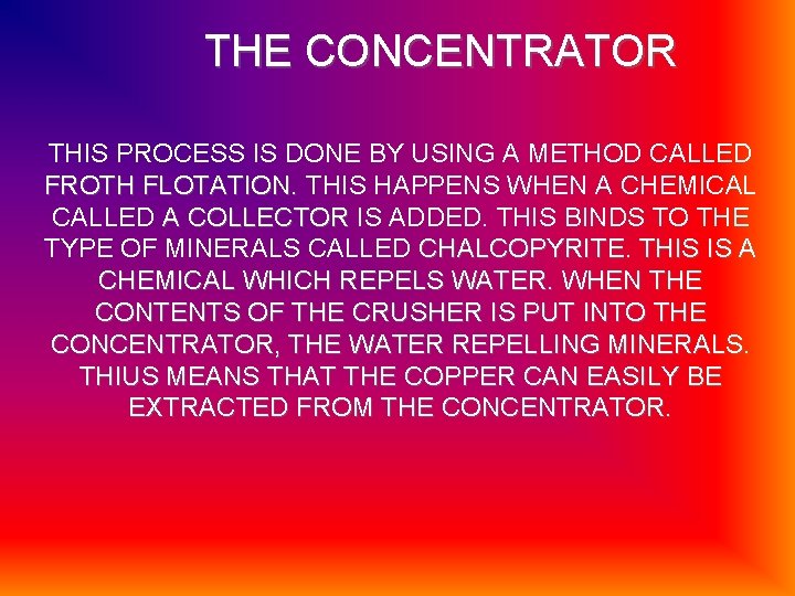 THE CONCENTRATOR THIS PROCESS IS DONE BY USING A METHOD CALLED FROTH FLOTATION. THIS