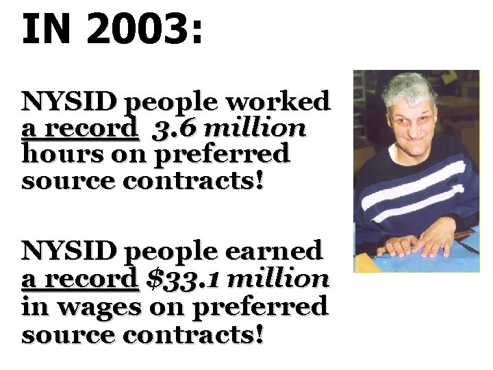 IN 2003: NYSID people worked a record 3. 6 million hours on preferred source