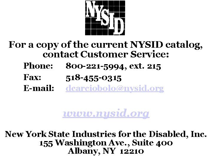 For a copy of the current NYSID catalog, contact Customer Service: Phone: Fax: E-mail: