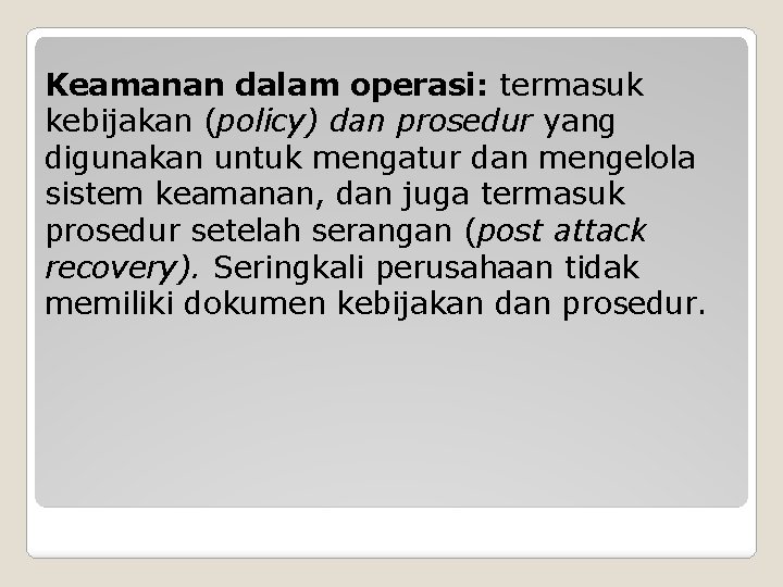 Keamanan dalam operasi: termasuk kebijakan (policy) dan prosedur yang digunakan untuk mengatur dan mengelola