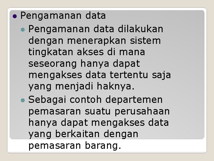  Pengamanan data dilakukan dengan menerapkan sistem tingkatan akses di mana seseorang hanya dapat