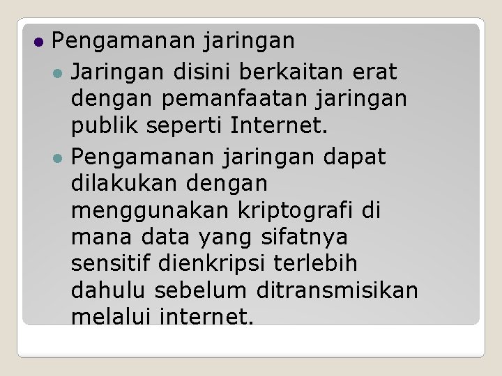  Pengamanan jaringan Jaringan disini berkaitan erat dengan pemanfaatan jaringan publik seperti Internet. Pengamanan