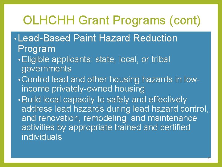 OLHCHH Grant Programs (cont) • Lead-Based Program Paint Hazard Reduction • Eligible applicants: state,