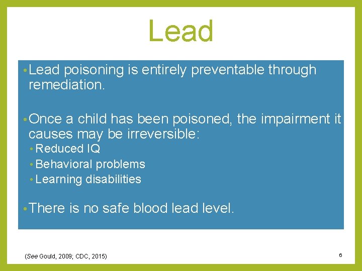 Lead • Lead poisoning is entirely preventable through remediation. • Once a child has