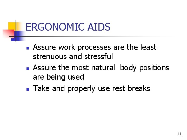 ERGONOMIC AIDS n n n Assure work processes are the least strenuous and stressful