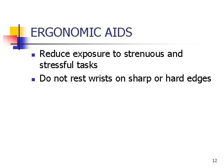 ERGONOMIC AIDS n n Reduce exposure to strenuous and stressful tasks Do not rest