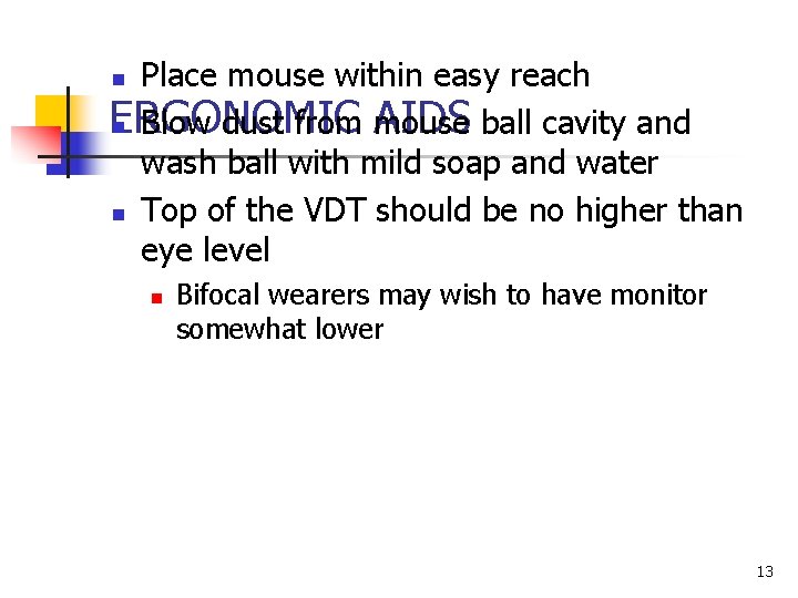 Place mouse within easy reach ERGONOMIC AIDS ball cavity and n Blow dust from