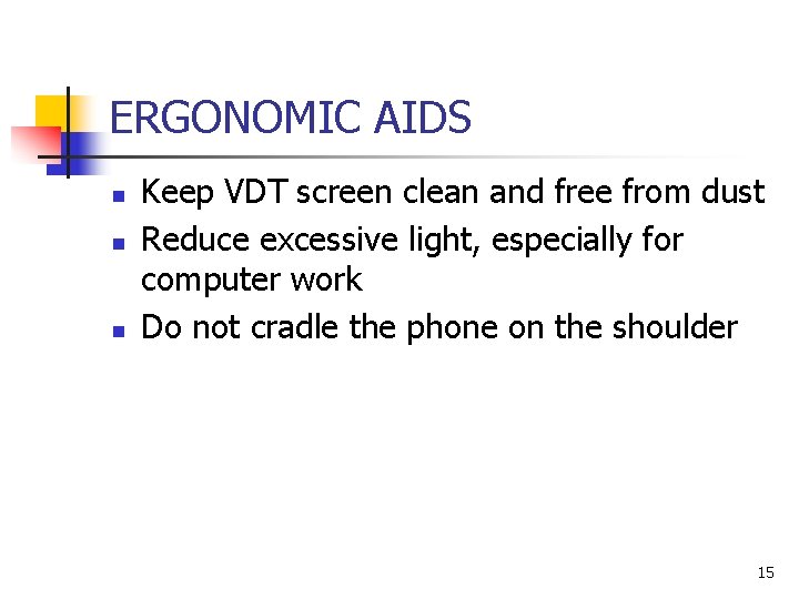 ERGONOMIC AIDS n n n Keep VDT screen clean and free from dust Reduce