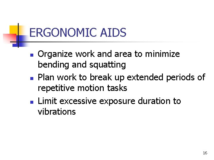 ERGONOMIC AIDS n n n Organize work and area to minimize bending and squatting