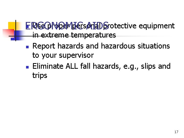 n Use proper personal protective equipment ERGONOMIC AIDS n n in extreme temperatures Report