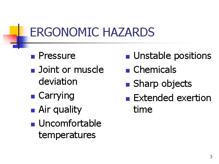 ERGONOMIC HAZARDS n n n Pressure Joint or muscle deviation Carrying Air quality Uncomfortable