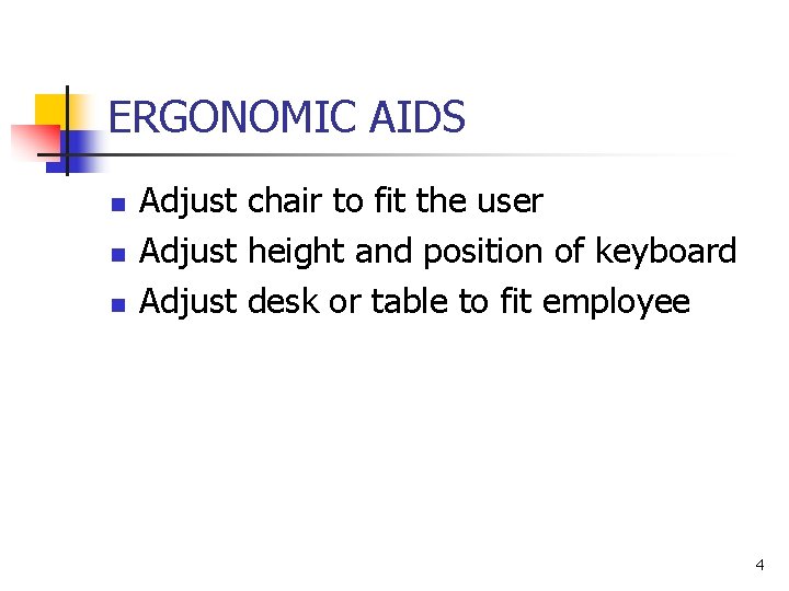 ERGONOMIC AIDS n n n Adjust chair to fit the user Adjust height and