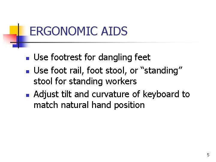 ERGONOMIC AIDS n n n Use footrest for dangling feet Use foot rail, foot