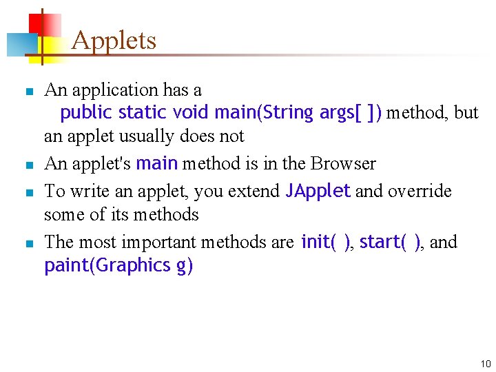 Applets n n An application has a public static void main(String args[ ]) method,