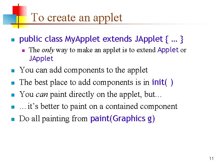 To create an applet n public class My. Applet extends JApplet { … } To create an applet n public class My. Applet extends JApplet { … }