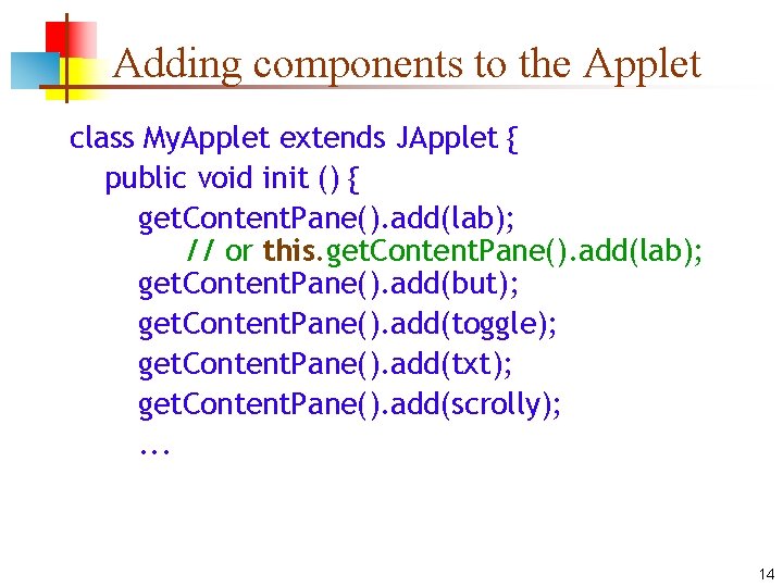 Adding components to the Applet class My. Applet extends JApplet { public void init Adding components to the Applet class My. Applet extends JApplet { public void init