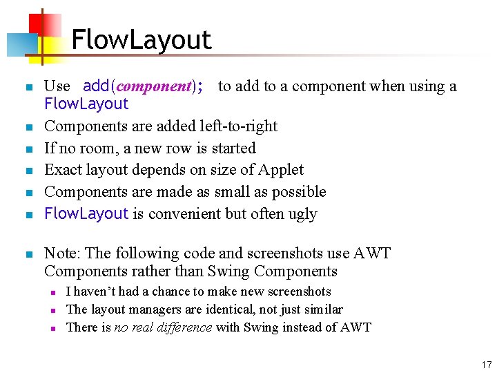 Flow. Layout n n n n Use add(component); to add to a component when Flow. Layout n n n n Use add(component); to add to a component when