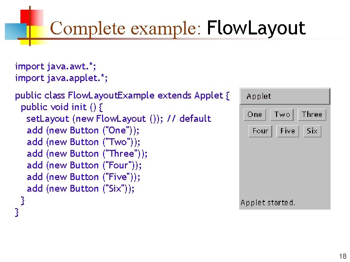 Complete example: Flow. Layout import java. awt. *; import java. applet. *; public class Complete example: Flow. Layout import java. awt. *; import java. applet. *; public class