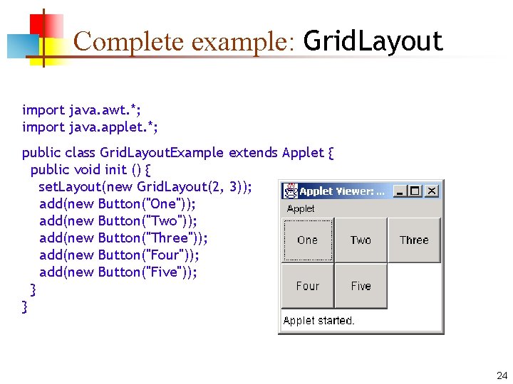Complete example: Grid. Layout import java. awt. *; import java. applet. *; public class Complete example: Grid. Layout import java. awt. *; import java. applet. *; public class