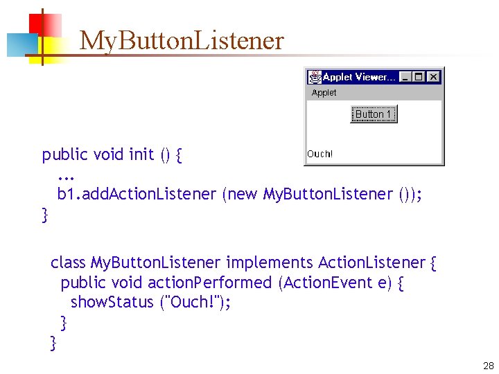 My. Button. Listener public void init () {. . . b 1. add. Action. My. Button. Listener public void init () {. . . b 1. add. Action.