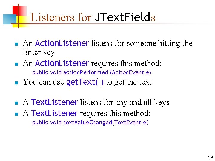 Listeners for JText. Fields n n An Action. Listener listens for someone hitting the Listeners for JText. Fields n n An Action. Listener listens for someone hitting the