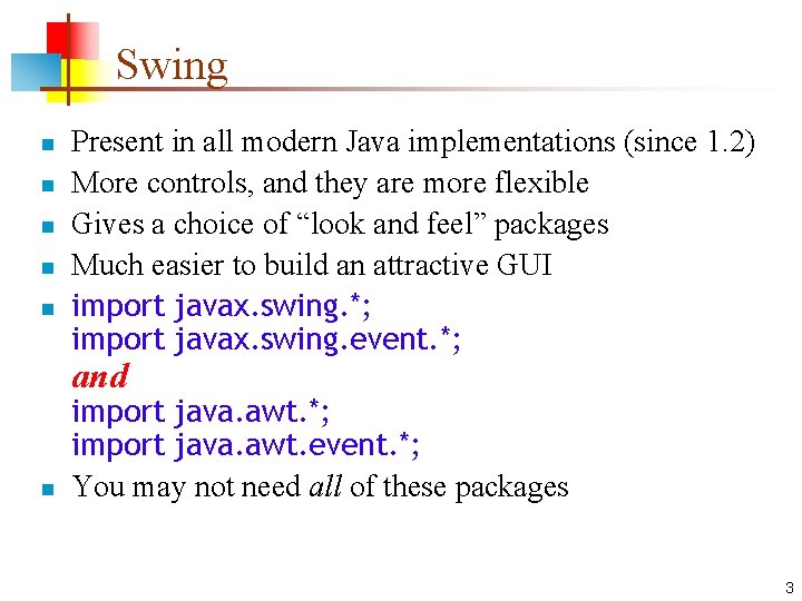 Swing n n n Present in all modern Java implementations (since 1. 2) More Swing n n n Present in all modern Java implementations (since 1. 2) More