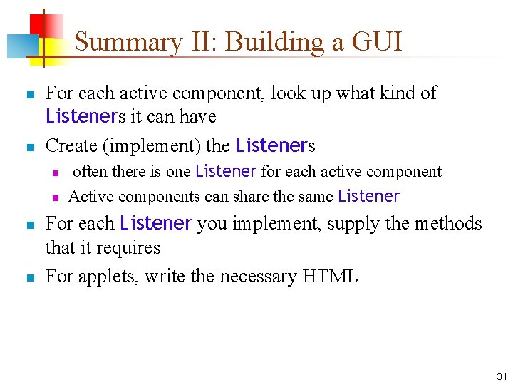 Summary II: Building a GUI n n For each active component, look up what Summary II: Building a GUI n n For each active component, look up what