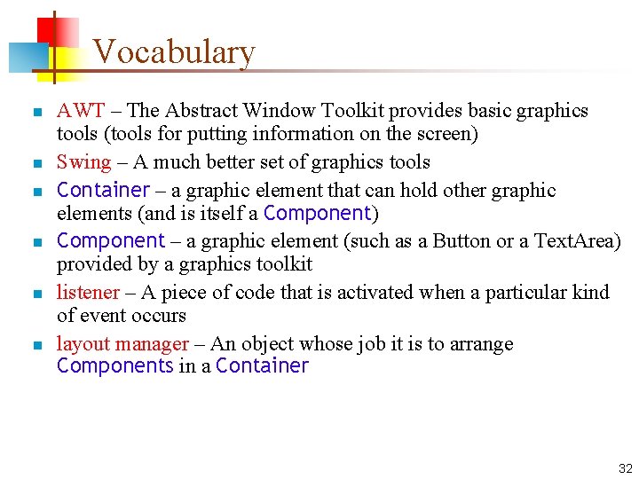 Vocabulary n n n AWT – The Abstract Window Toolkit provides basic graphics tools Vocabulary n n n AWT – The Abstract Window Toolkit provides basic graphics tools