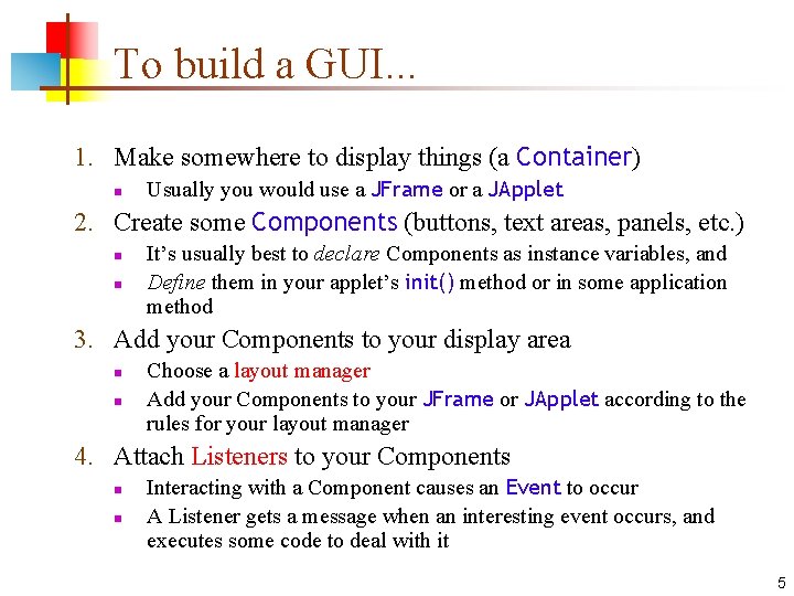 To build a GUI. . . 1. Make somewhere to display things (a Container) To build a GUI. . . 1. Make somewhere to display things (a Container)
