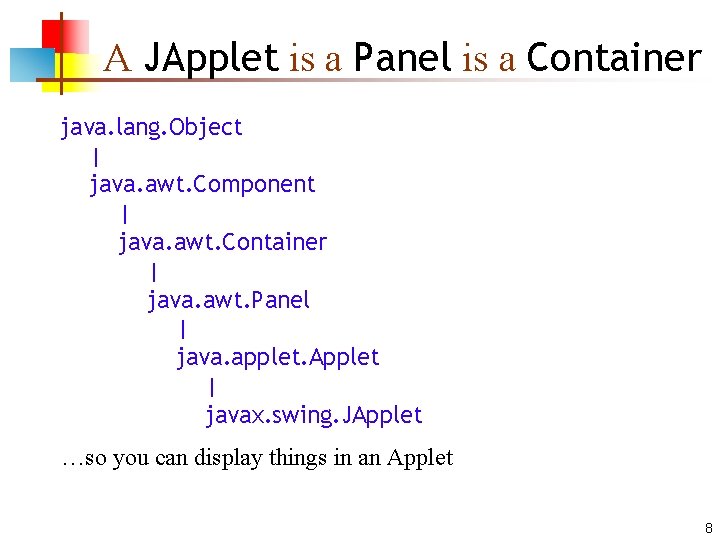 A JApplet is a Panel is a Container java. lang. Object | java. awt. A JApplet is a Panel is a Container java. lang. Object | java. awt.