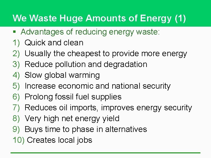 We Waste Huge Amounts of Energy (1) § Advantages of reducing energy waste: 1)