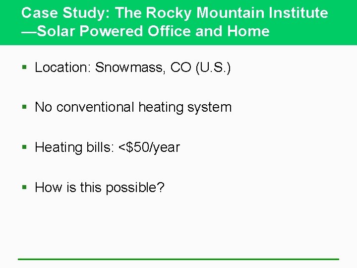 Case Study: The Rocky Mountain Institute —Solar Powered Office and Home § Location: Snowmass,
