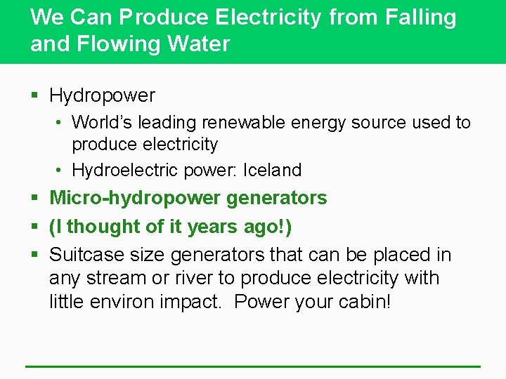 We Can Produce Electricity from Falling and Flowing Water § Hydropower • World’s leading