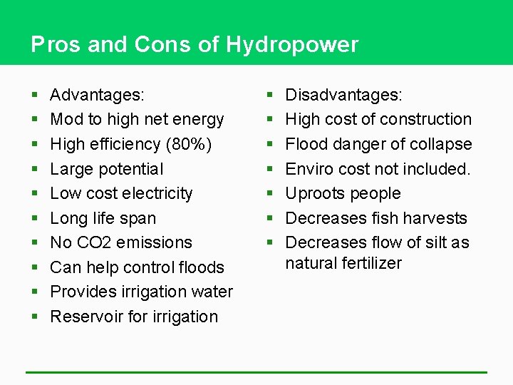 Pros and Cons of Hydropower § § § § § Advantages: Mod to high
