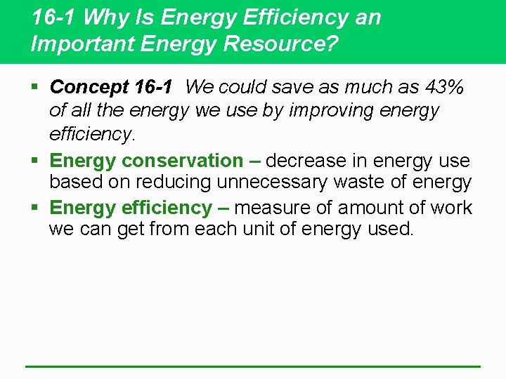 16 -1 Why Is Energy Efficiency an Important Energy Resource? § Concept 16 -1