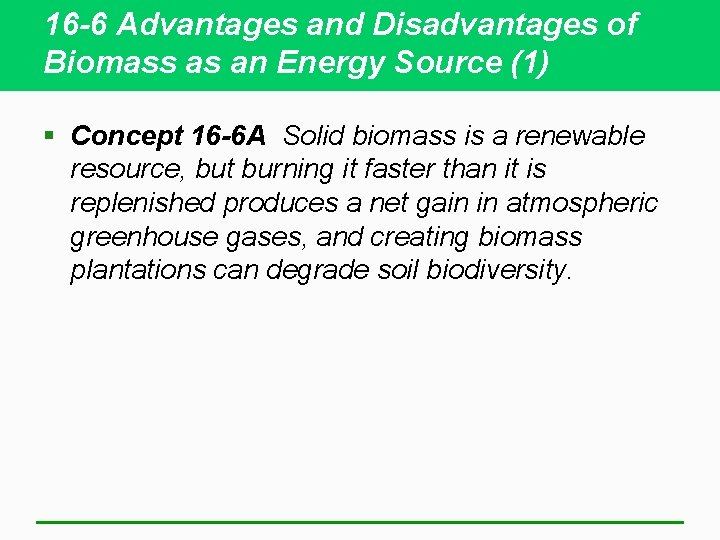 16 -6 Advantages and Disadvantages of Biomass as an Energy Source (1) § Concept