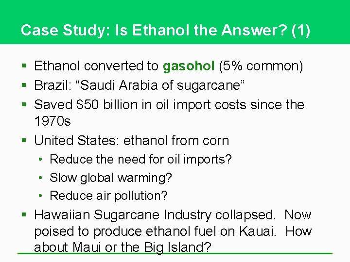Case Study: Is Ethanol the Answer? (1) § Ethanol converted to gasohol (5% common)