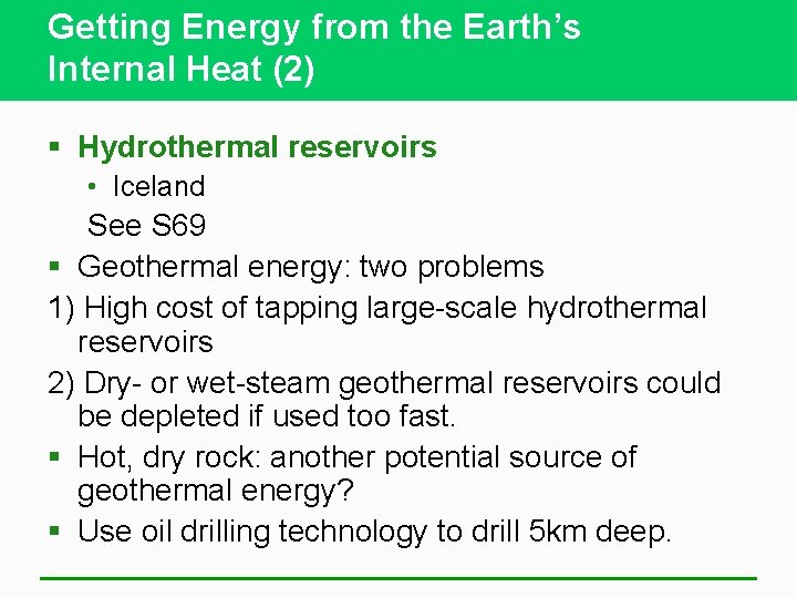 Getting Energy from the Earth’s Internal Heat (2) § Hydrothermal reservoirs • Iceland See