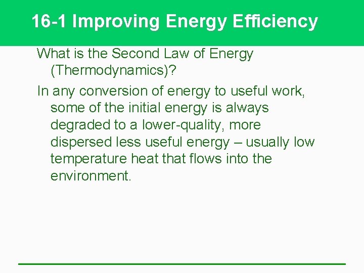 16 -1 Improving Energy Efficiency What is the Second Law of Energy (Thermodynamics)? In