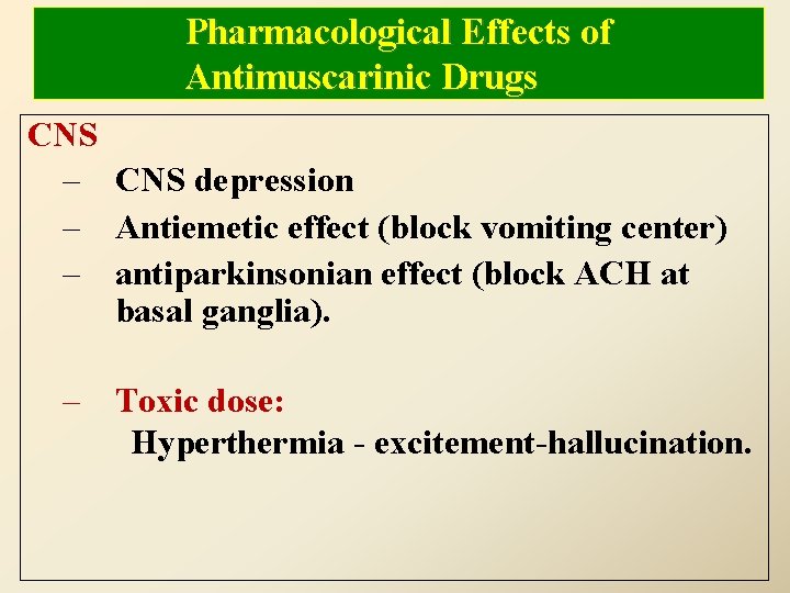 Pharmacological Effects of Antimuscarinic Drugs CNS – CNS depression – Antiemetic effect (block vomiting