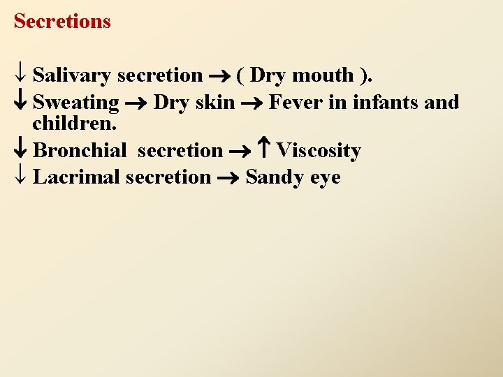 Secretions ¯ Salivary secretion ( Dry mouth ). Sweating Dry skin Fever in infants